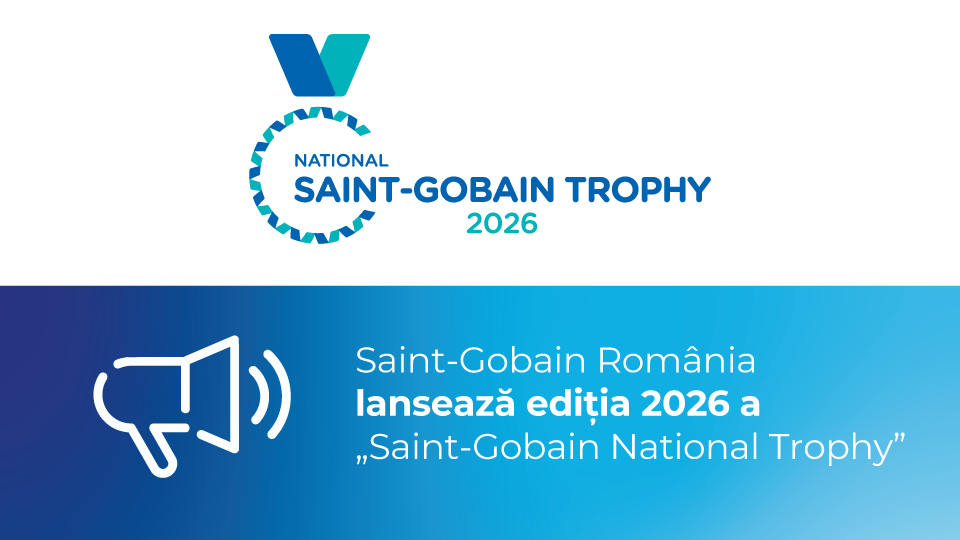 SAINT-GOBAIN ROMÂNIA LANSEAZĂ EDIȚIA 2026 A „SAINT-GOBAIN NATIONAL TROPHY”, COMPETIȚIE DEDICATĂ PROIECTELOR CARE DEFINESC VIITORUL CONSTRUCȚIILOR SUSTENABILE